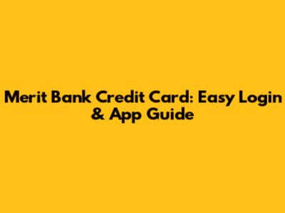 Merit Bank Credit Card: Easy Login & App Guide