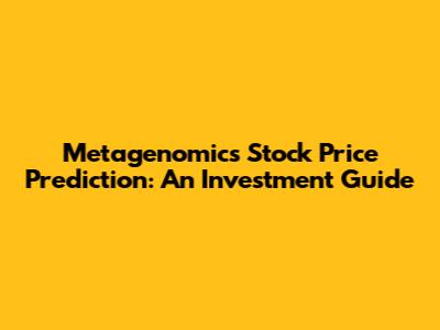 Metagenomics Stock Price Prediction: An Investment Guide