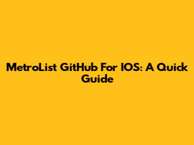 MetroList GitHub For IOS: A Quick Guide