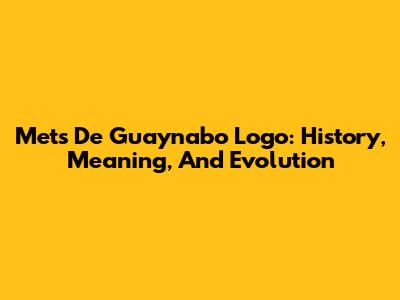 Mets De Guaynabo Logo: History, Meaning, And Evolution