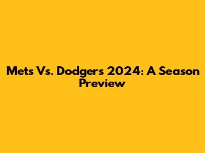 Mets Vs. Dodgers 2024: A Season Preview