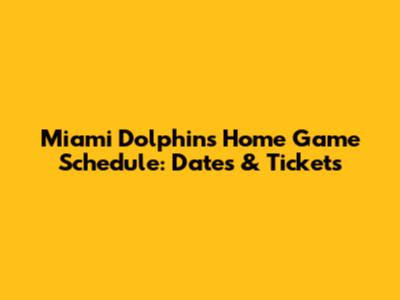 Miami Dolphins Home Game Schedule: Dates & Tickets