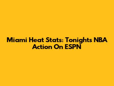 Miami Heat Stats: Tonight's NBA Action On ESPN