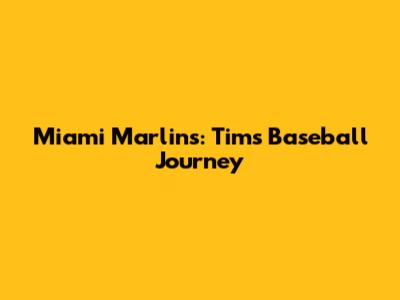 Miami Marlins: Tim's Baseball Journey