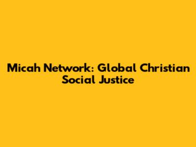 Micah Network: Global Christian Social Justice
