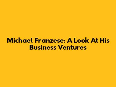 Michael Franzese: A Look At His Business Ventures