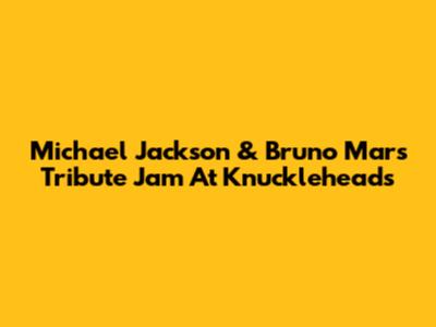 Michael Jackson & Bruno Mars Tribute Jam At Knuckleheads