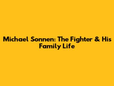 Michael Sonnen: The Fighter & His Family Life