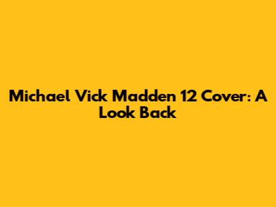 Michael Vick Madden 12 Cover: A Look Back