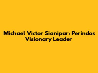Michael Victor Sianipar: Perindo's Visionary Leader