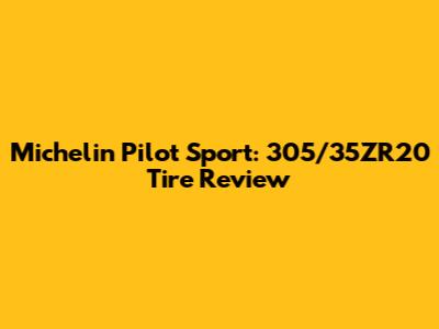 Michelin Pilot Sport: 305/35ZR20 Tire Review