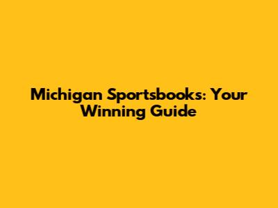 Michigan Sportsbooks: Your Winning Guide