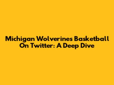Michigan Wolverines Basketball On Twitter: A Deep Dive