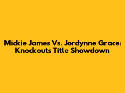 Mickie James Vs. Jordynne Grace: Knockouts Title Showdown