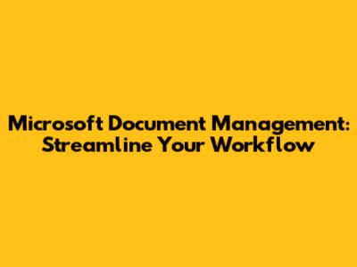 Microsoft Document Management: Streamline Your Workflow