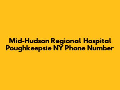 Mid-Hudson Regional Hospital Poughkeepsie NY Phone Number