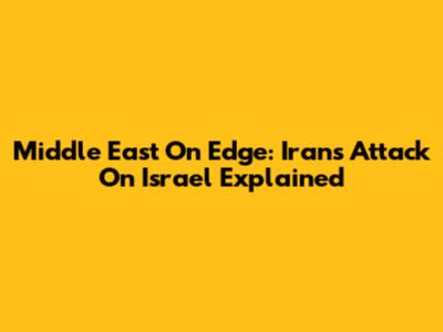Middle East On Edge: Iran's Attack On Israel Explained