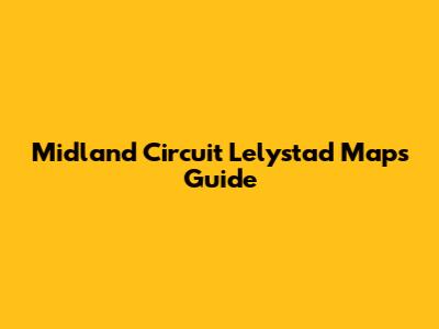 Midland Circuit Lelystad Maps Guide