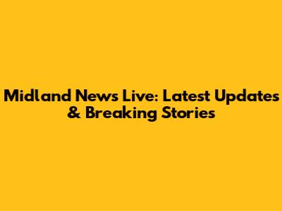 Midland News Live: Latest Updates & Breaking Stories