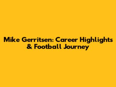 Mike Gerritsen: Career Highlights & Football Journey