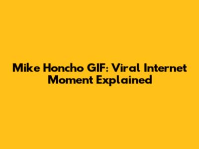 Mike Honcho GIF: Viral Internet Moment Explained