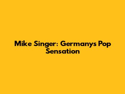 Mike Singer: Germany's Pop Sensation