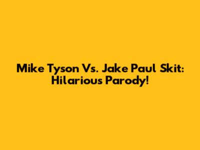 Mike Tyson Vs. Jake Paul Skit: Hilarious Parody!