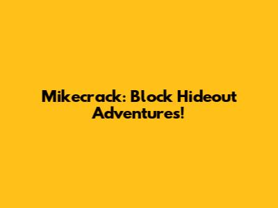 Mikecrack: Block Hideout Adventures!