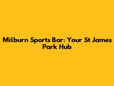 Milburn Sports Bar: Your St James Park Hub