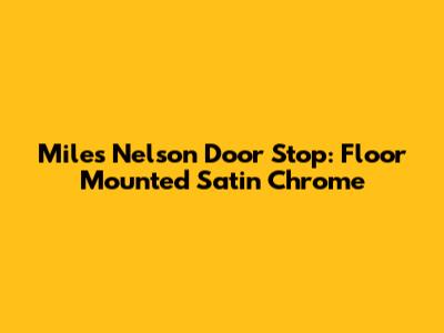 Miles Nelson Door Stop: Floor Mounted Satin Chrome