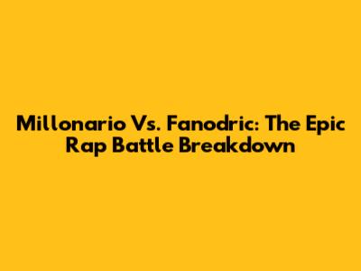 Millonario Vs. Fanodric: The Epic Rap Battle Breakdown