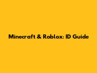 Minecraft & Roblox: ID Guide