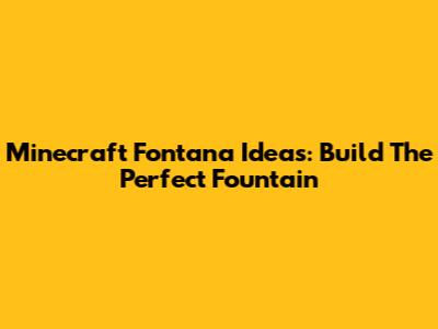 Minecraft Fontana Ideas: Build The Perfect Fountain