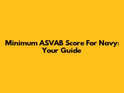 Minimum ASVAB Score For Navy: Your Guide