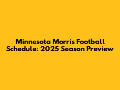 Minnesota Morris Football Schedule: 2025 Season Preview