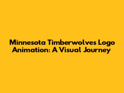 Minnesota Timberwolves Logo Animation: A Visual Journey