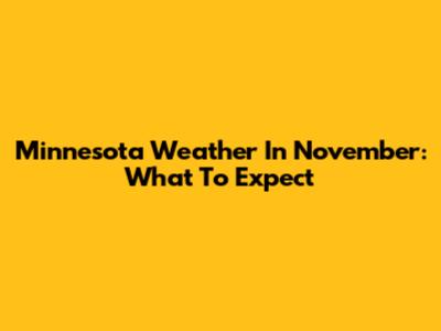 Minnesota Weather In November: What To Expect
