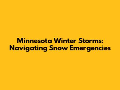 Minnesota Winter Storms: Navigating Snow Emergencies