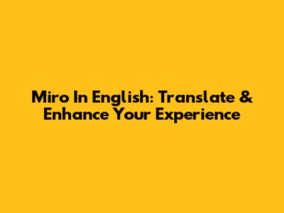 Miro In English: Translate & Enhance Your Experience