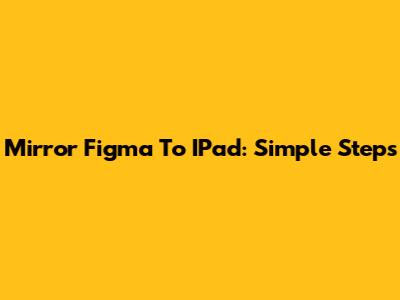 Mirror Figma To IPad: Simple Steps
