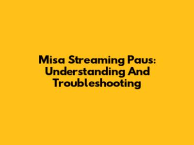 Misa Streaming Paus: Understanding And Troubleshooting