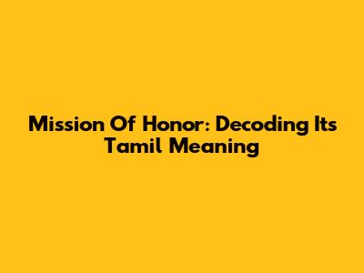 Mission Of Honor: Decoding Its Tamil Meaning