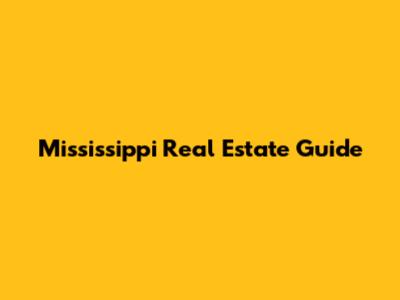 Mississippi Real Estate Guide