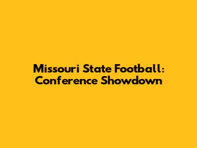 Missouri State Football: Conference Showdown