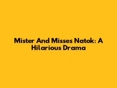 Mister And Misses Natok: A Hilarious Drama