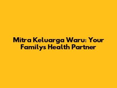 Mitra Keluarga Waru: Your Family's Health Partner