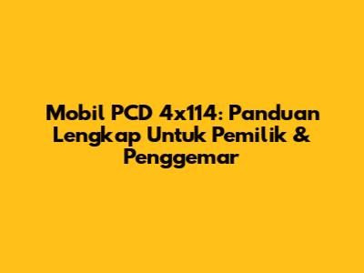 Mobil PCD 4x114: Panduan Lengkap Untuk Pemilik & Penggemar