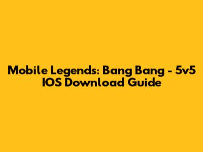 Mobile Legends: Bang Bang - 5v5 IOS Download Guide