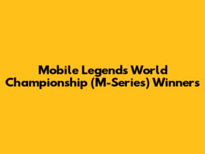 Mobile Legends World Championship (M-Series) Winners