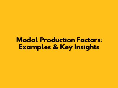 Modal Production Factors: Examples & Key Insights